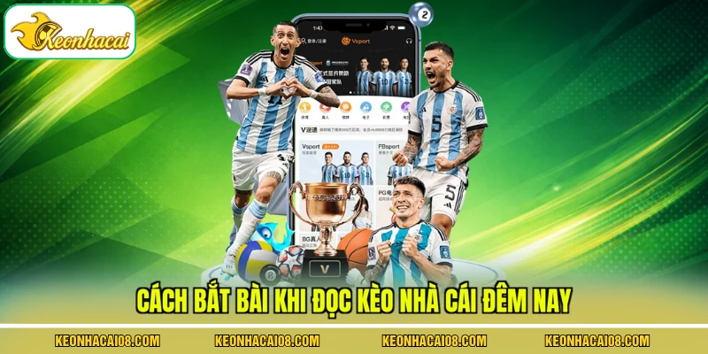 Cách bắt bài khi đọc kèo nhà cái đêm nay