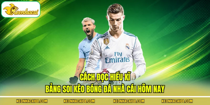 Cách đọc hiểu kĩ bảng soi kèo bóng đá nhà cái hôm nay