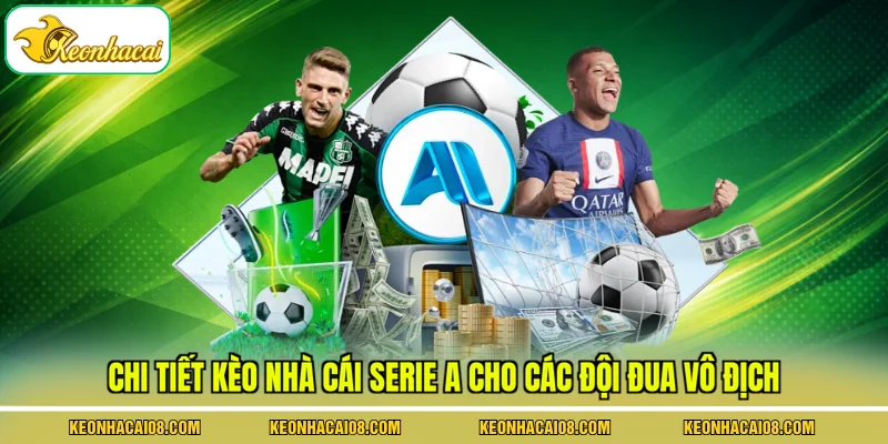 Chi tiết kèo nhà cái Serie A cho các đội đua vô địch