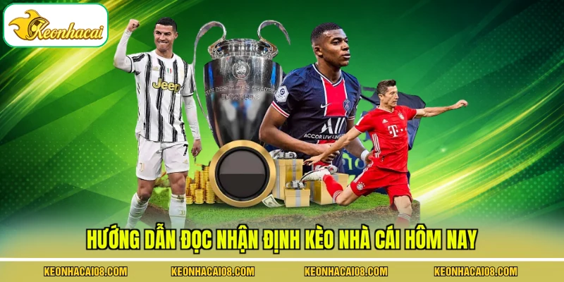 Hướng dẫn đọc nhận định kèo nhà cái hôm nay