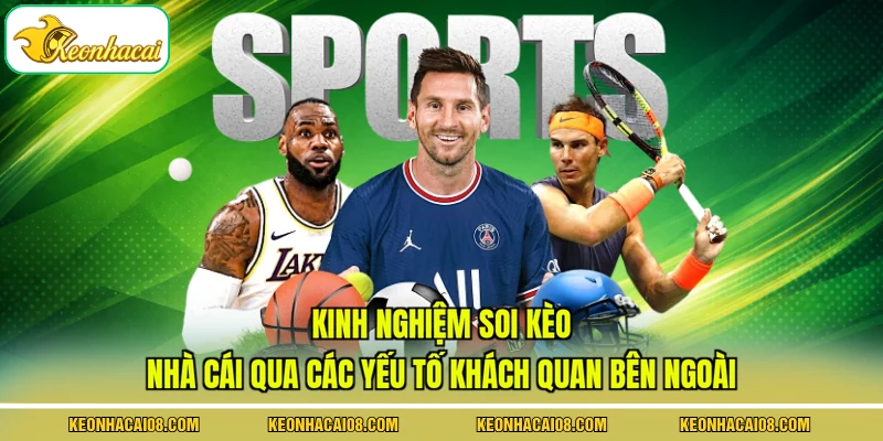 Kinh nghiệm soi kèo nhà cái qua các yếu tố khách quan bên ngoài