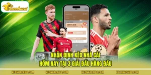 Nhận Định Kèo Nhà Cái Hôm Nay Tại 3 Giải Đấu Hàng Đầu