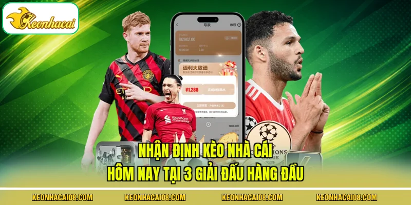 Nhận Định Kèo Nhà Cái Hôm Nay Tại 3 Giải Đấu Hàng Đầu