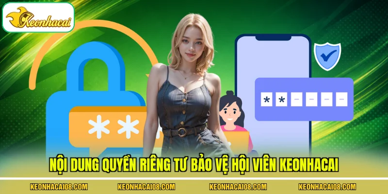 Nội dung quyền riêng tư bảo vệ hội viên keonhacai