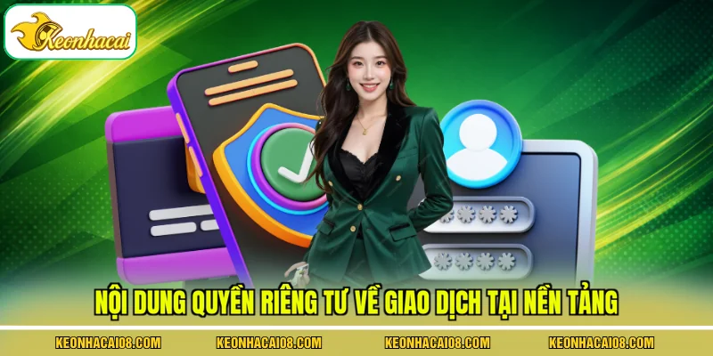 Nội dung quyền riêng tư về giao dịch tại nền tảng