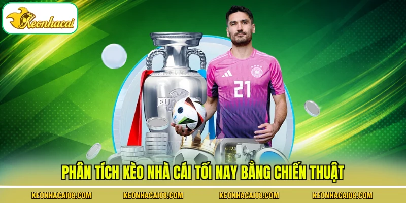 Phân tích kèo nhà cái tối nay bằng chiến thuật