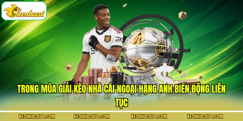 Trong mùa giải kèo nhà cái ngoại hạng Anh biến động liên tục